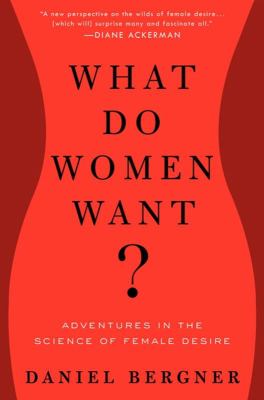 What do women want? : adventures in the science of female desire /
