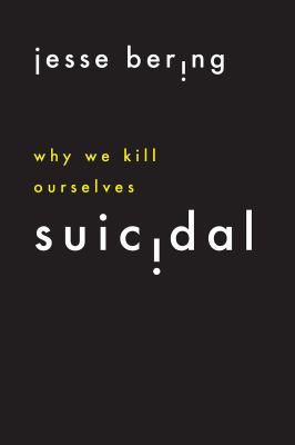 Suicidal : why we kill ourselves /