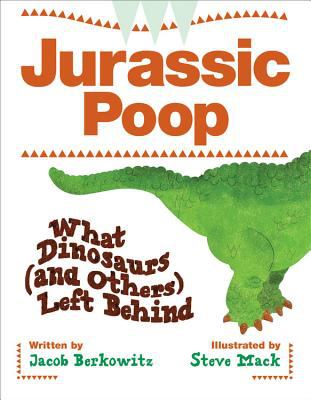 Jurassic poop : what dinosaurs (and others) left behind /