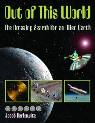 Out of this world : the amazing search for an alien earth /