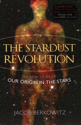The stardust revolution : the new story of our origin in the stars /