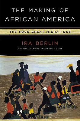 The making of African America : the four great migrations /