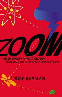 Zoom : how everything moves : from atoms and galaxies to blizzards and bees /