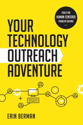 Your technology outreach adventure : tools for human-centered problem solving /