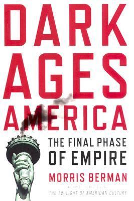 Dark ages America : the final phase of empire /
