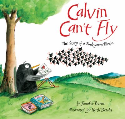 Calvin can't fly : the story of a bookworm birdie /