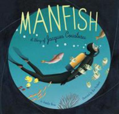 Manfish : a story of Jacques Cousteau /