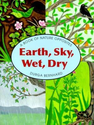 Earth, sky, wet, dry : a book of nature opposites /