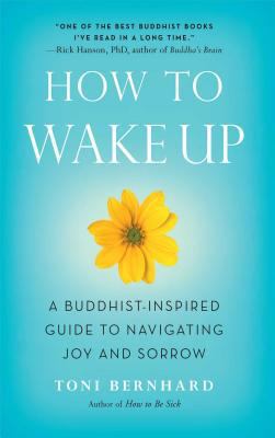 How to wake up : a Buddhist-inspired guide to navigating joy and sorrow /
