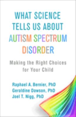 What science tells us about autism spectrum disorder : making the right choices for your child /