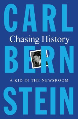 Chasing history : a kid in the newsroom /