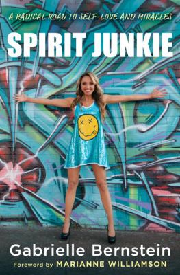 Spirit junkie : a radical road to self-love and miracles /