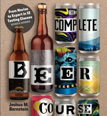 The complete beer course : from novice to expert in twelve tasting classes /