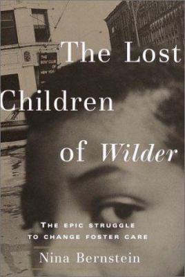 The lost children of Wilder : the epic struggle to change foster care /
