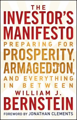 The investor's manifesto : preparing for prosperity, Armageddon, and everything in between /