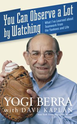 You can observe a lot by watching : what I've learned about teamwork from the Yankees and life /