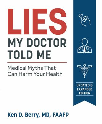 Lies my doctor told me : medical myths that can harm your health /