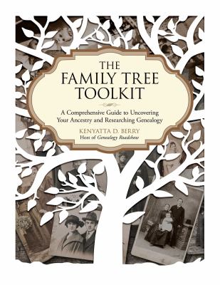 The family tree toolkit : a comprehensive guide to uncovering your ancestry and researching genealogy /