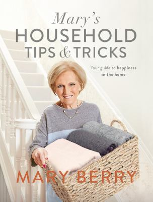Mary's household tips & tricks : your guide to happiness in the home /