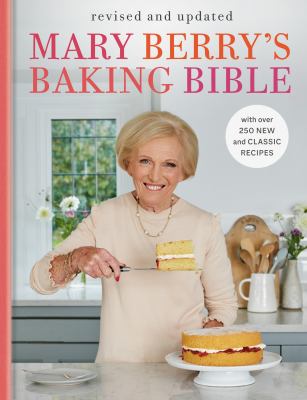 Mary Berry's baking bible : fully updated with over 250 new and classic recipes /
