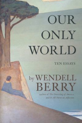 Our only world : ten essays /
