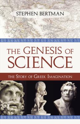 The genesis of science : the story of Greek imagination /
