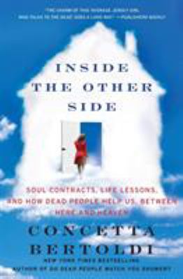 Inside the other side : soul contracts, life lessons, and how dead people help us, between here and heaven /