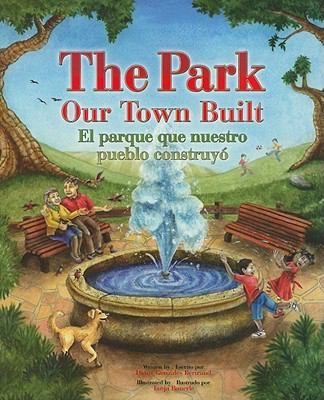 The park our town built = El parque que nuestro pueblo construyó /