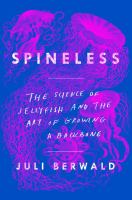 Spineless : the science of jellyfish and the art of growing a backbone /