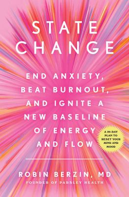 State change : end anxiety, beat burnout, and ignite a new baseline of energy and flow /