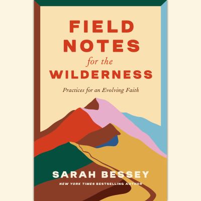 Field notes for the wilderness [eaudiobook] : Practices for an evolving faith.