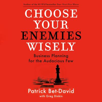 Choose your enemies wisely [eaudiobook] : Business planning for the audacious few.