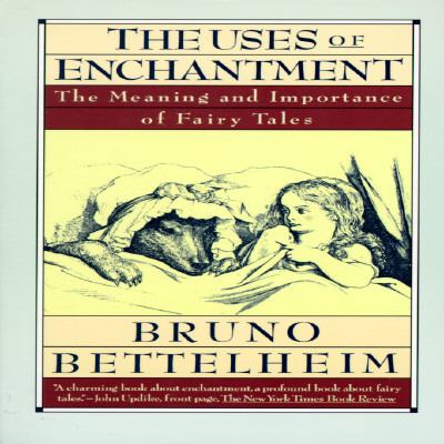 The uses of enchantment : the meaning and importance of fairy tales /