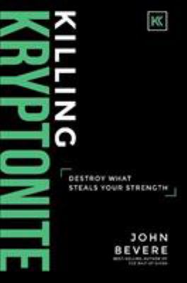 Killing Kryptonite : destroy what steals your strength /