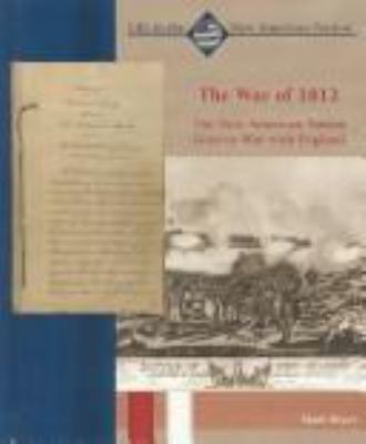The War of 1812 : the new American nation goes to war with England /