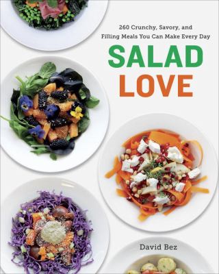 Salad love : 260 crunchy, savory, and filling meals you can make every day /