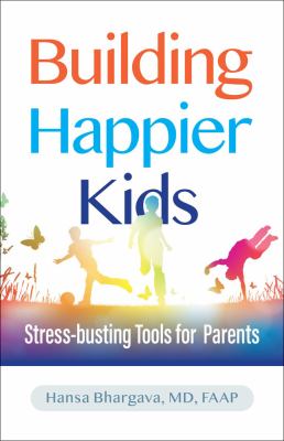 Building happier kids : stress-busting tools for parents /