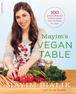 Mayim's vegan table : more than 100 great-tasting and healthy recipes from my family to yours.