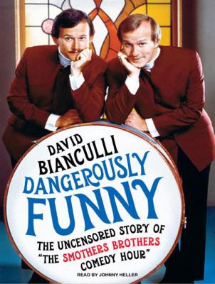 Dangerously funny [compact disc, unabridged] the uncensored story of "The Smothers Brothers Comedy Hour" /