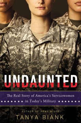 Undaunted : the real story of America's servicewomen in today's military /