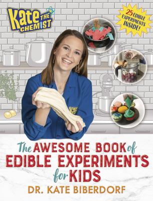 Kate the chemist : the awesome book of edible experiments for kids /
