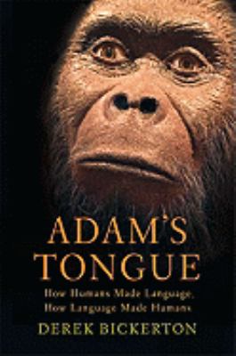 Adam's tongue : how humans made language, how language made humans /
