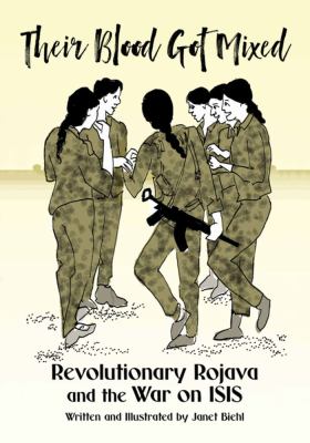 Their blood got mixed : revolutionary Rojava and the war on ISIS /