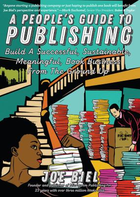 A people's guide to publishing : build a successful, sustainable, meaningful book business from the ground up /