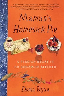 Maman's homesick pie : a Persian heart in an American kitchen /