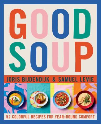Good soup : 52 colorful recipes for year-round comfort /