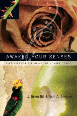 Awaken your senses : exercises for exploring the wonder of God /
