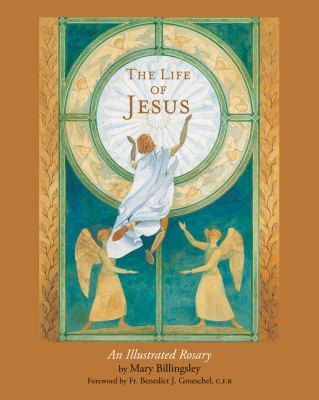 The life of Jesus : an illustrated Rosary /