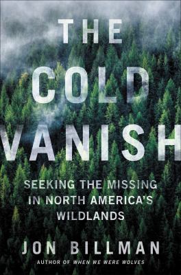 The cold vanish : seeking the missing in North America's wildlands /
