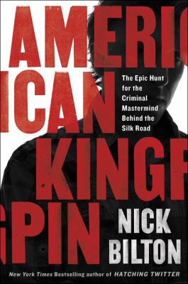 American kingpin : the epic hunt for the criminal mastermind behind the Silk Road /